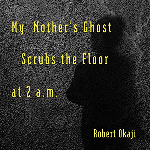 My Mother's Ghost Scrubs The Floor At 2 A.M.