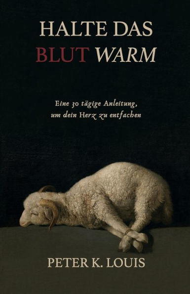 Halte Das Blutwarm: Eine 30-Tägige Anleitung, Um Dein Herz Zu Entfachen (German Edition)