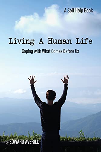 Living a Human Life : Coping with What Comes Before Us - 9781955603782