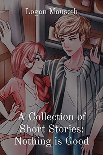 A Collection Of Short Stories: Nothing Is Good - 9781955734004
