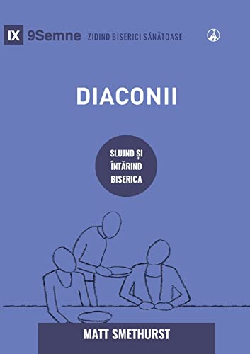 Diaconii (Deacons) (Romanian): How They Serve and Strengthen the Church (Romanian Edition)