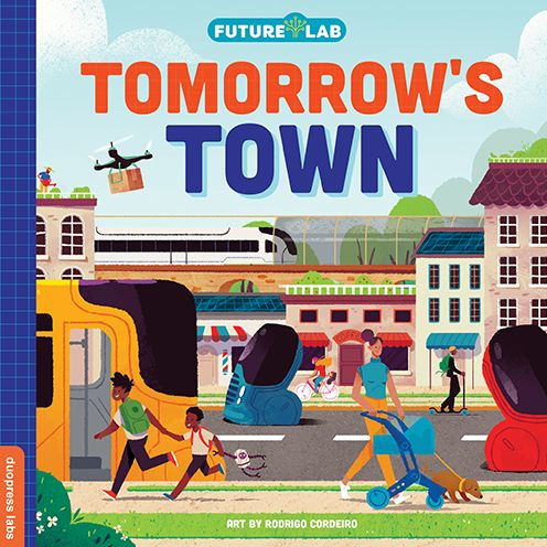 Future Lab: Tomorrow's Town: Show Kids How Innovation Is Changing Our World...Fast (Future Lab, 2)