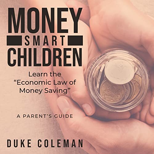 Money Smart Children Learn the Economic Law of Money Saving : A Parent's Guide
