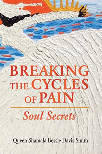 Breaking The Cycles Of Pain : Soul Secrets