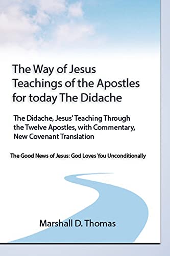The Way Of Jesus - Teachings Of The Apostles For Today: The Didache, Jesus' Teaching Through The Twelve Apostles, With Commentary, New Covenant Translation - 9781956041002