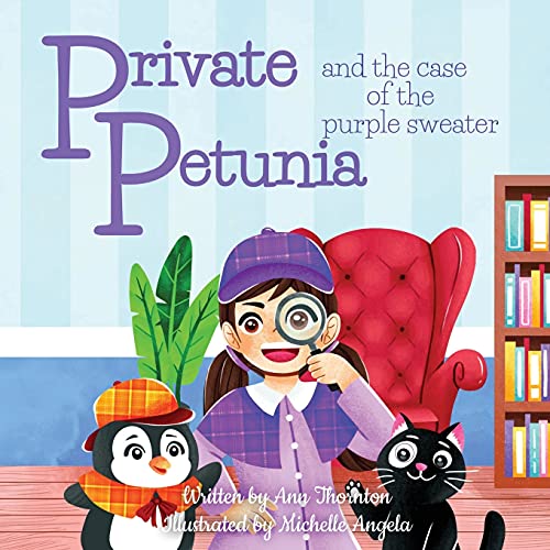 Private Petunia And The Case Of The Purple Sweater: A Picture Book Mystery - 9781956176032