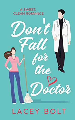 Don't Fall For The Doctor: A Sweet Clean Romance