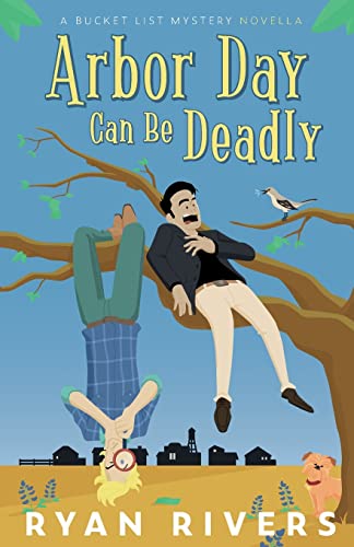 Arbor Day Can Be Deadly: A Bucket List Mystery Novella (Bucket List Mysteries)