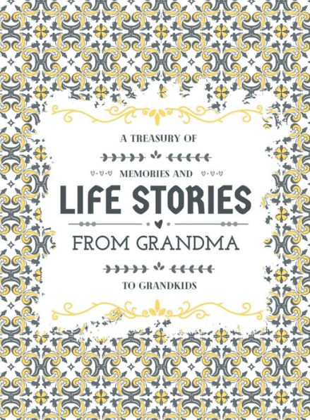 A Treasury of Memories and Life Stories from Grandma to Grandkids : -- Grandmother's Guided Journal to Write Memories | a Keepsake Album of Family History with Photo Space
