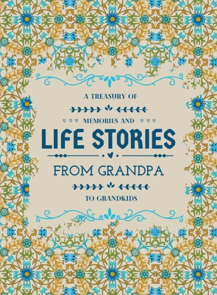 A Treasury of Memories and Life Stories from Grandpa to Grandkids : Grandfather's Guided Journal to Write Memories | a Keepsake Album of Family History with Photo Space | the Chronicles of Grandpa