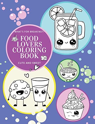 What's For Breakfast? Cute And Sweet Food Lovers Coloring Book