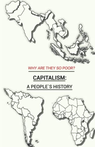 Why Are They So Poor? Capitalism: A People's History
