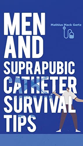 Men And Suprapubic Catheter Survival Tips