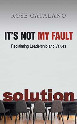 It's Not My Fault : Reclaiming Leadership And Values