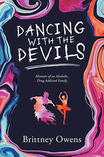 Dancing With The Devils : Memoirs Of An Alcoholic, Drug-Addicted Family