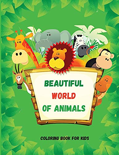 Beautiful World Of Animals: Easy And Fun Educational Coloring Pages For Learning Animals ? For Toddlers Ages 2-5 ? Preschool, Kindergarten And Homeschooling