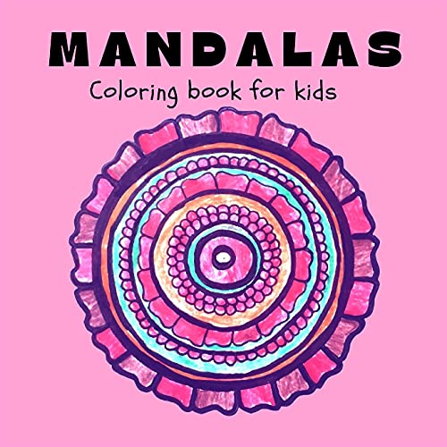 Mandalas Coloring Book For Kids: Fun, Easy And Relaxing Mandalas For Boys, Girls And Beginners ? Coloring Pages For Stress Relief And Relaxation ? Patterns For Kids Ages 8-12