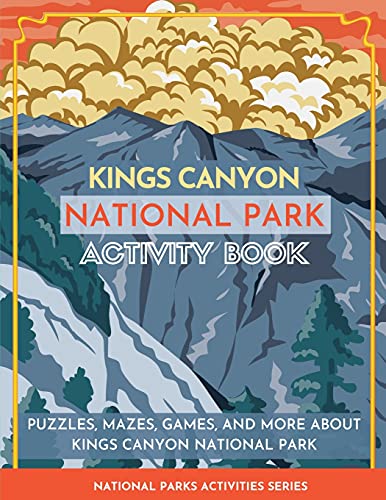 Kings Canyon National Park Activity Book: Puzzles, Mazes, Games, And More About Kings Canyon National Park