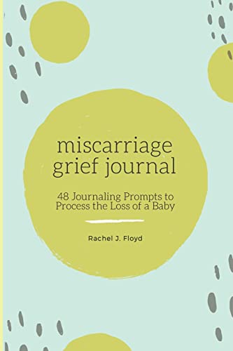 Miscarriage Grief Journal: 48 Journaling Prompts To Process The Loss Of A Baby
