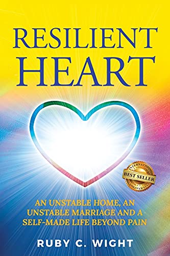 Resilient Heart: Unstable Home, An Unstable Marriage, And A Self-Made Life Beyond Pain