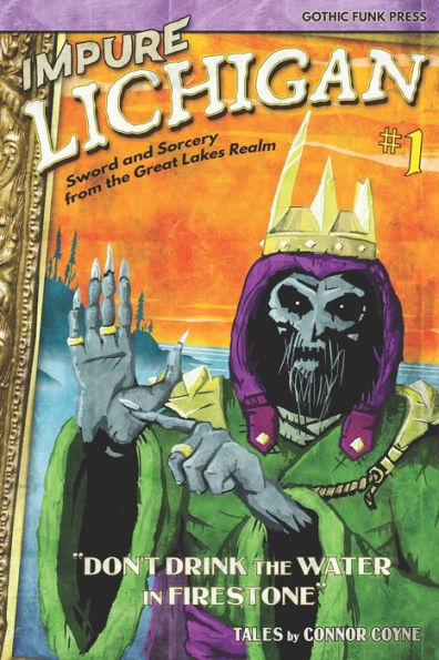 Impure Lichigan: Don't Drink The Water In Firestone (Impure Lichigan: Sword And Sorcery From The Great Lakes Realm)