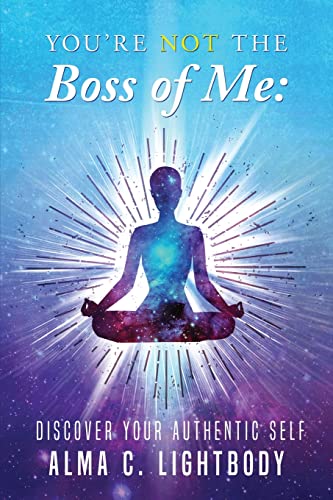 You're Not the Boss of Me: Discover Your Authentic Self