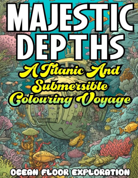 Majestic Depths- A Titanic And Submersible Coloring Voyage