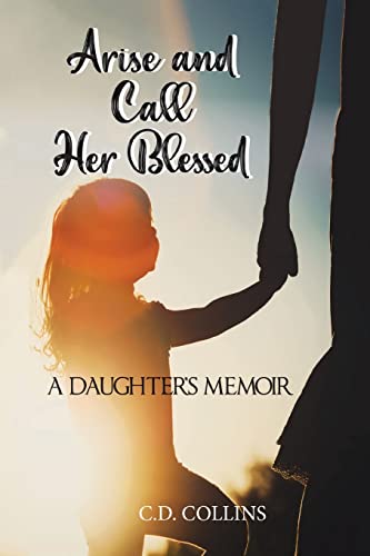 Arise And Call Her Blessed : A Daughter's Memoir - 9781957203034
