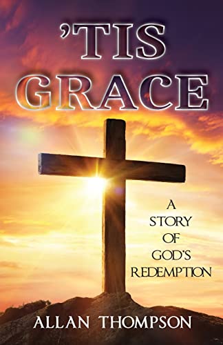 Tis Grace : A Story Of God's Redemption - 9781957203140