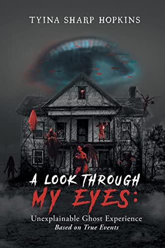 A Look Through My Eyes: Unexplainable Ghost Experience: Based on True Events