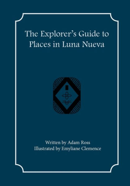 The Explorer's Guide To Places In Luna Nueva (Explorer's Guides) - 9781957603100