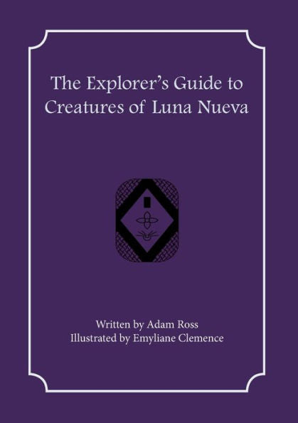 The Explorer's Guide To Creatures Of Luna Nueva (The Explorer's Guides To Luna Nueva)