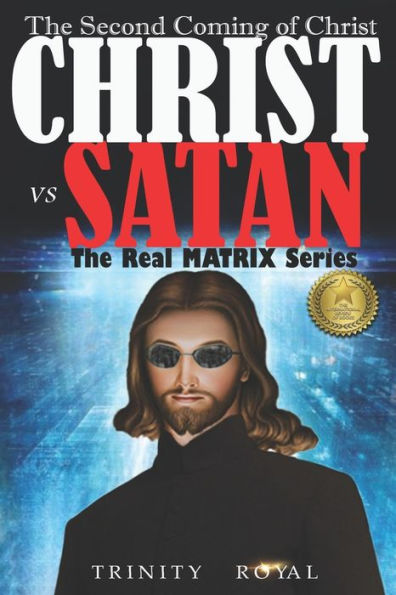 The Real Matrix - Christ Vs Satan : The Second Coming Of Christ - 9781957681139