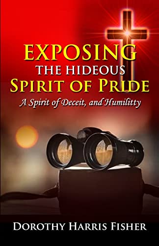 Exposing The Hideous Spirit Of Pride, A Spirit Of Deceit, And Humility