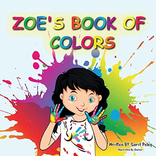 Zoe's Book Of Colors: Zoe's Hands-On And Fun Way Of Teaching Kids Gives Parents The Opportunity To Play A Vital Role In Their Child's Early Education.