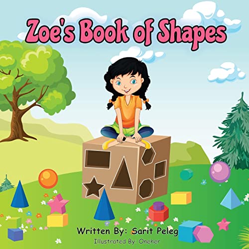 Zoe's Book Of Shapes: Zoe's Hands-On And Fun Way Of Teaching Kids Gives Parents The Opportunity To Play A Vital Role In Their Child's Early Education.