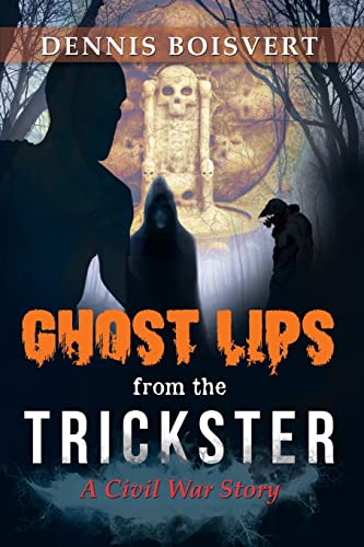 Ghost Lips From The Trickster: A Civil War Story - 9781958066027