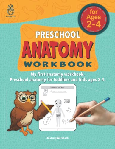 Preschool Anatomy Workbook: My First Anatomy Workbook. Preschool Anatomy For Toddlers And Kids Ages 2-4.