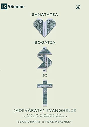 SANATATEA, BOGA?IA ?I (ADEVARATA) EVANGHELIE (Health, Wealth, and the (Real) Gospel) (Romanian): The Prosperity Gospel Meets the Truths of Scripture (Romanian Edition)