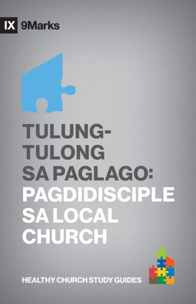 Tulung-Tulong Sa Paglago (Growing One Another) (Taglish): Discipleship In The Church (Building Healthy Churches Study Guides (Taglish)) (Filipino Edition)