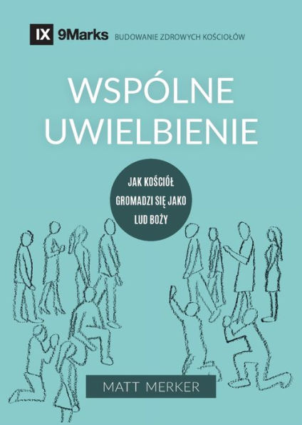 Wspólne Uwielbienie (Corporate Worship) (Polish): How The Church Gathers As God's People (Building Healthy Churches (Polish)) (Polish Edition)