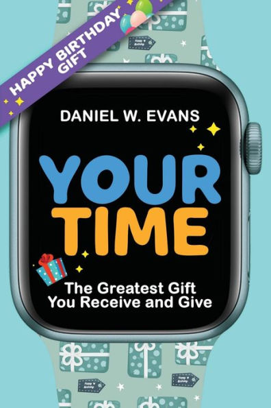 Your Time: (Men's Birthday Edition) The Greatest Gift You Receive and Give (Your Time Series)