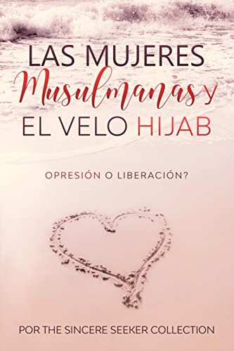 Las Mujeres Musulmanas Y El Velo Hijab: Opresi?n O Liberaci?n (Spanish Edition)