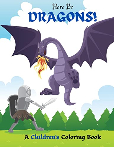 Here Be Dragons!: A Children's Coloring Book