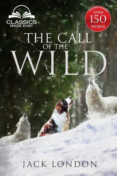 The Call Of The Wild - Unabridged With Full Glossary, Historic Orientation, Character And Location Guide