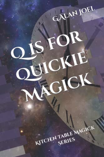 Q is for Quickie Magick: Kitchen Table Magick Series