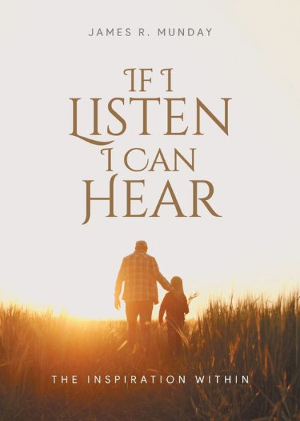 If I Listen I Can Hear: The Inspiration Within - 9781959314677