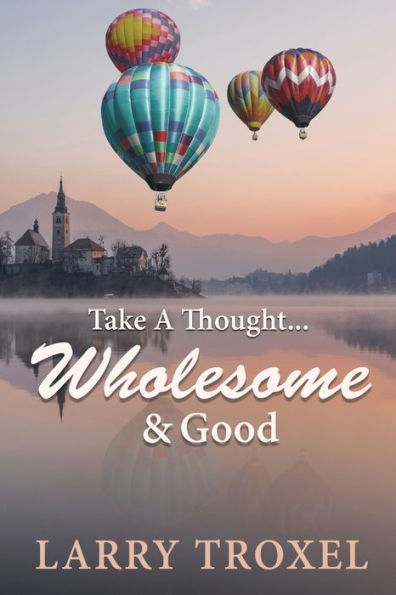 Take A Thought...Wholesome And Good