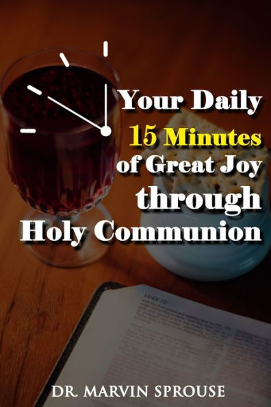 Your Daily 15 Minutes Of Great Joy Through Holy Communion - 9781959434580
