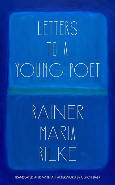 Letters To A Young Poet (Translated And With An Afterword By Ulrich Baer)